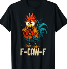 F Caw F Rooster Funny Bird Fcawf Chicken Whisperer Fawk Off T-Shirt