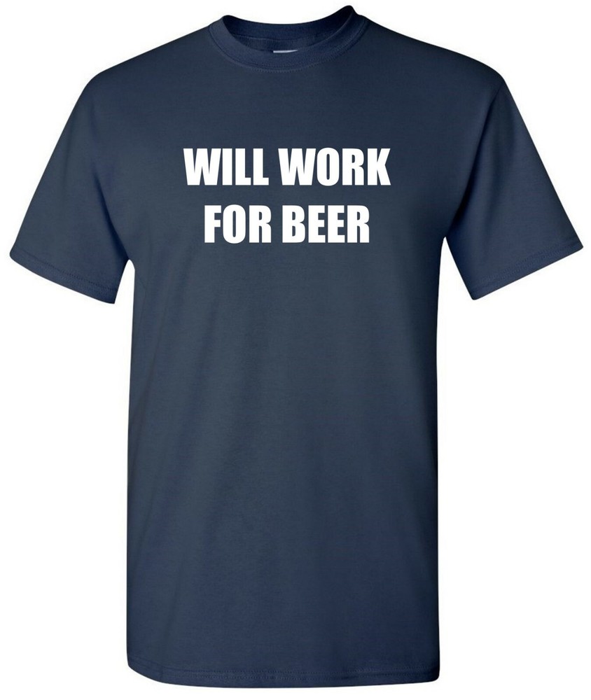 Will Work For Beer T-Shirt Gift Bachelor Party Comedy Birthday Funny Tee Shirt