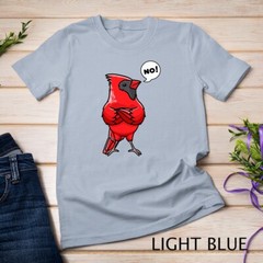Northern Cardinal Bird Red Cardinal Stubborn No T-Shirt Unisex T-shirt