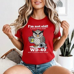 I’m not Old I just Need Some WD-40 and a Little Duct Tape T-Shirt