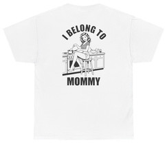 Funny I Belong To Mommy Tee (Back Print) | Unethical Threads