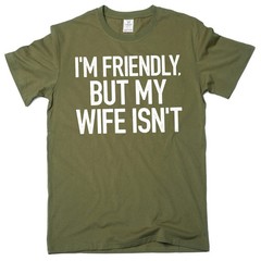Men’s Funny I’m Friendly, But My Wife Isn’t Graphic T-shirt