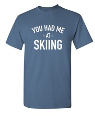 I Was at Skiing Sarcastic Humor Graphic Super Soft Ring Spun Funny T Shirt
