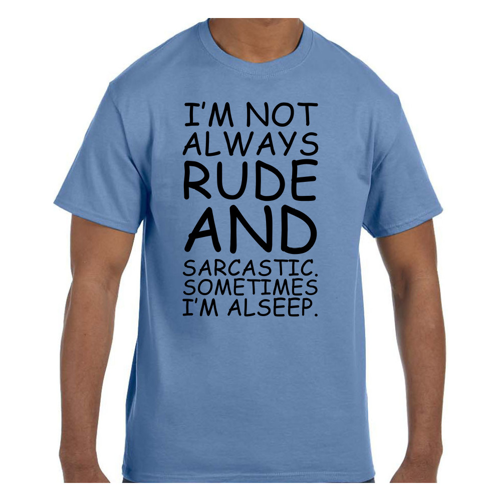 Funny Humor Tshirt I’m Not Always Rude Sometimes Asleep Short or Long Sleeve