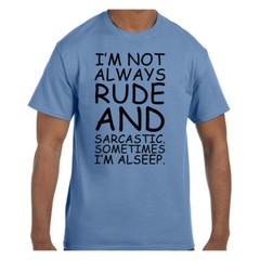Funny Humor Tshirt I’m Not Always Rude Sometimes Asleep Short or Long Sleeve