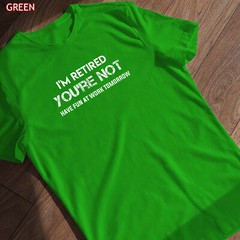 I’m Retired You’re Not Have Fun At Work Tomorrow Shirt Gift for Grandpa Grandma
