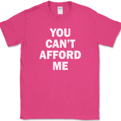 You Can’t Afford Me T-Shirt Funny Trophy Wife Husband Dating Humor Tee