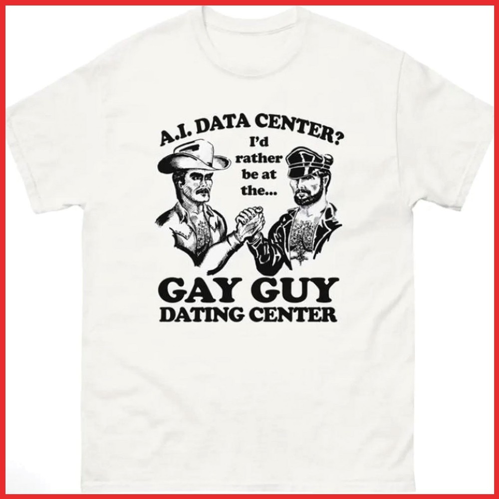 AI Data Center I’d Rather Be At The Gay Guy Dating Center White Cotton T-Shirt