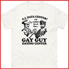 AI Data Center I’d Rather Be At The Gay Guy Dating Center White Cotton T-Shirt