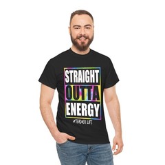 Straight Outta Energy Teacher Life T-Shirt