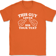 This Guy Loves His YOUR TEXT Here T-Shirt Tee Custom Personalized Gift