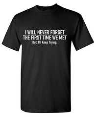 I Will Never Sarcastic Humor Graphic Tee Gift For Men Novelty Funny T Shirt