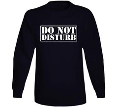 Do Not Disturb Joke MEME GAG T Shirt