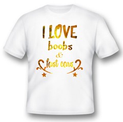 I love boobs and fast cars humor funny white or black tee shirt