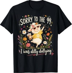Sorry to The 99 I was Dilly Dallying Christian Sheep Funny T-Shirt