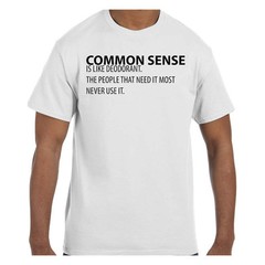 Funny Humor TShirt Common Sense is Like Deodorant The People That Need It Mos