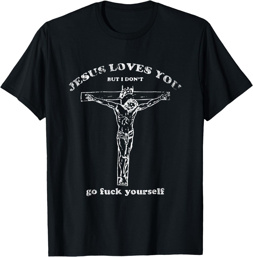 Vintage Jesus Shirt Jesus Loves You But I Don’t Funny Design T-Shirt