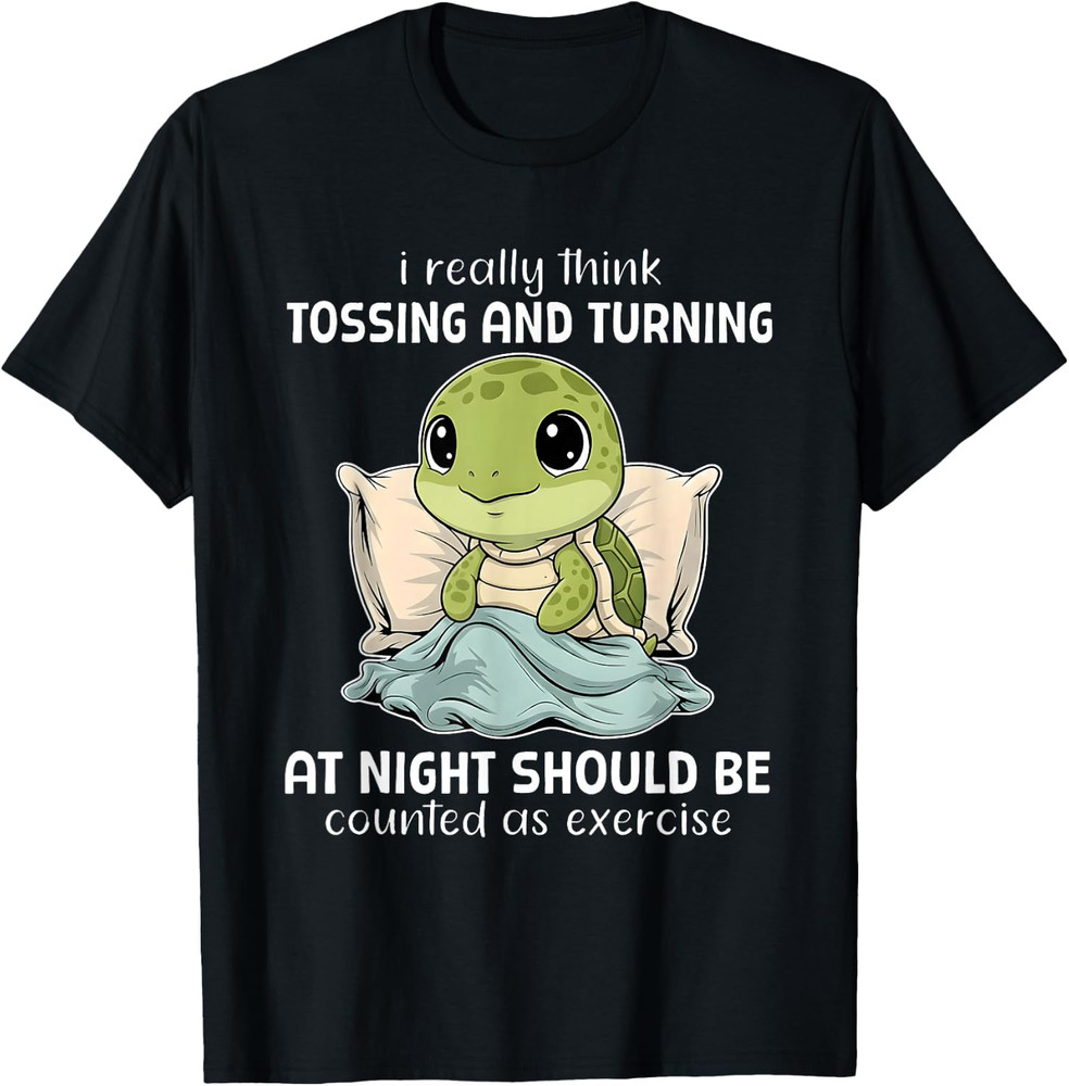 Turtle I Really Think Tossing and Turning At Night Should Kids Adults T-Shirt
