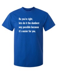 The Dumbest Way Sarcastic Humor Graphic Super Soft Ring Spun Funny T Shirt