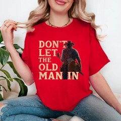 Don’t Let The Old Man in Man Cowboy T-Shirt