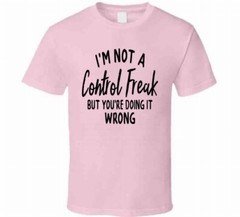 I’m Not A Control Freak But You’re Doing It Wrong Tee Unisex Funny Gift T Shirt