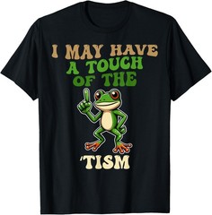 I May Have A Touch Of The Tism funny frog T-Shirt