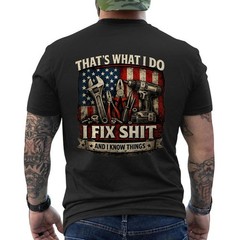 That’s What I Do I Fix Sh*t and I Know Things Patriotic Funny Mechanic ON BACK