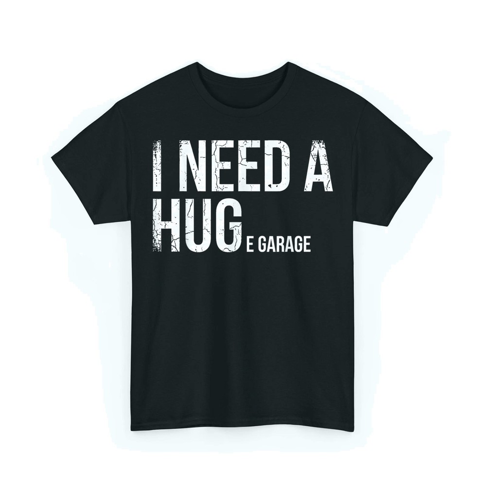 I Need A Huge Garage Funny Mechanic Car Enthusiast Unisex T-Shirt