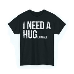 I Need A Huge Garage Funny Mechanic Car Enthusiast Unisex T-Shirt