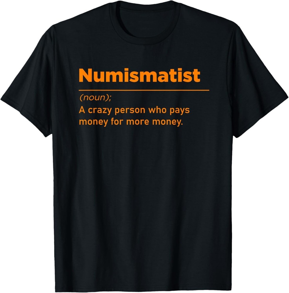 Funny Coin Collector Gift Men Women Numismatist Collecting Gift Unisex T-Shirt