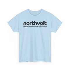 Northvolt Defunct Battery Company T-Shirt We’re Here To Make Oil History Tee
