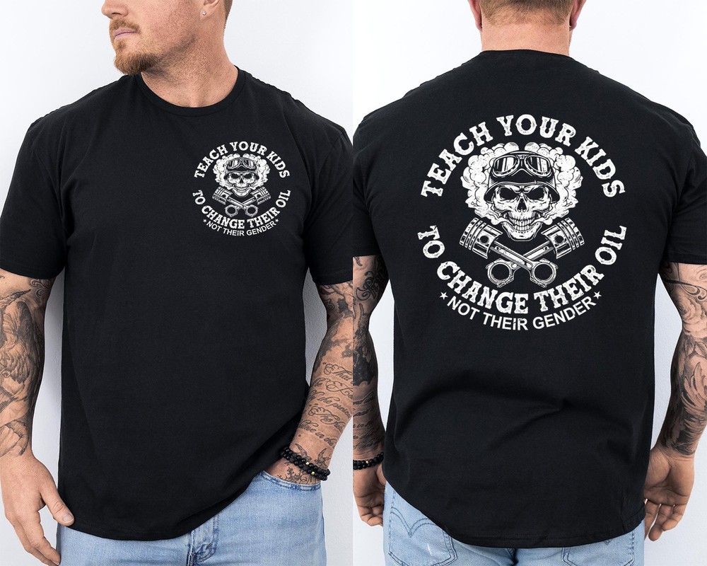 Teach Your Kids to Change Their Oil Not Their Gender Funny 2 Sided T-Shirt