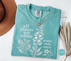 All Plants Are Edible Some Only Once Shirt Funny Botanical Foraging Unisex Tee