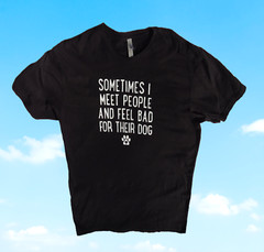 Next Level👕Sometimes I Meet People And Feel Bad For Their Dog🐾T-Shirt Size XL
