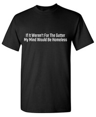 If It Weren’t For Sarcastic Humor Graphic Tee Gift For Men Novelty Funny T Shirt