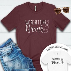 We’re Getting Drunk T Shirt 02982