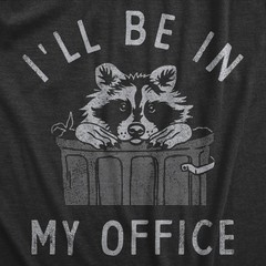 Mens Ill Be In My Office T Shirt Funny Raccoon Garbage Trash Can Tee for Guys