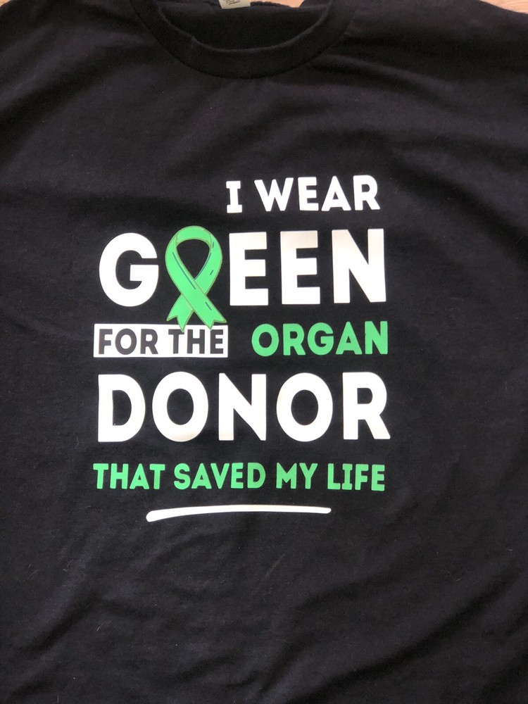 “I Wear Green for the Organ DONOR that saved My Life” Gildan T Shirt 5.3 oz
