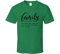 Family Definition Tee Funny Sarcastic T Shirt Cool Unisex TShirt For Loved Ones
