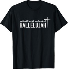 Hard Fought Heartfelt Been Through Hell Hallelujah Christian T-Shirt