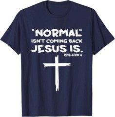 Normal Isnt Coming Back But Jesus Is Revelation 14 T-Shirt