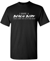 I Have A Beach Body Sarcastic Humor Graphic Tee Gift Men Novelty Funny T Shirt