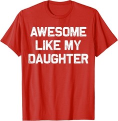 Awesome Like My Daughter Shirt Gifts Funny Fathers Day Dad T-Shirt