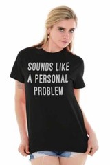 Sounds Like A Personal Problem Sarcastic Adult Short Sleeve Crew T Shirt