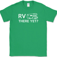 RV There Yet T-Shirt Funny Camping Adventure Travel USA Humor Tee