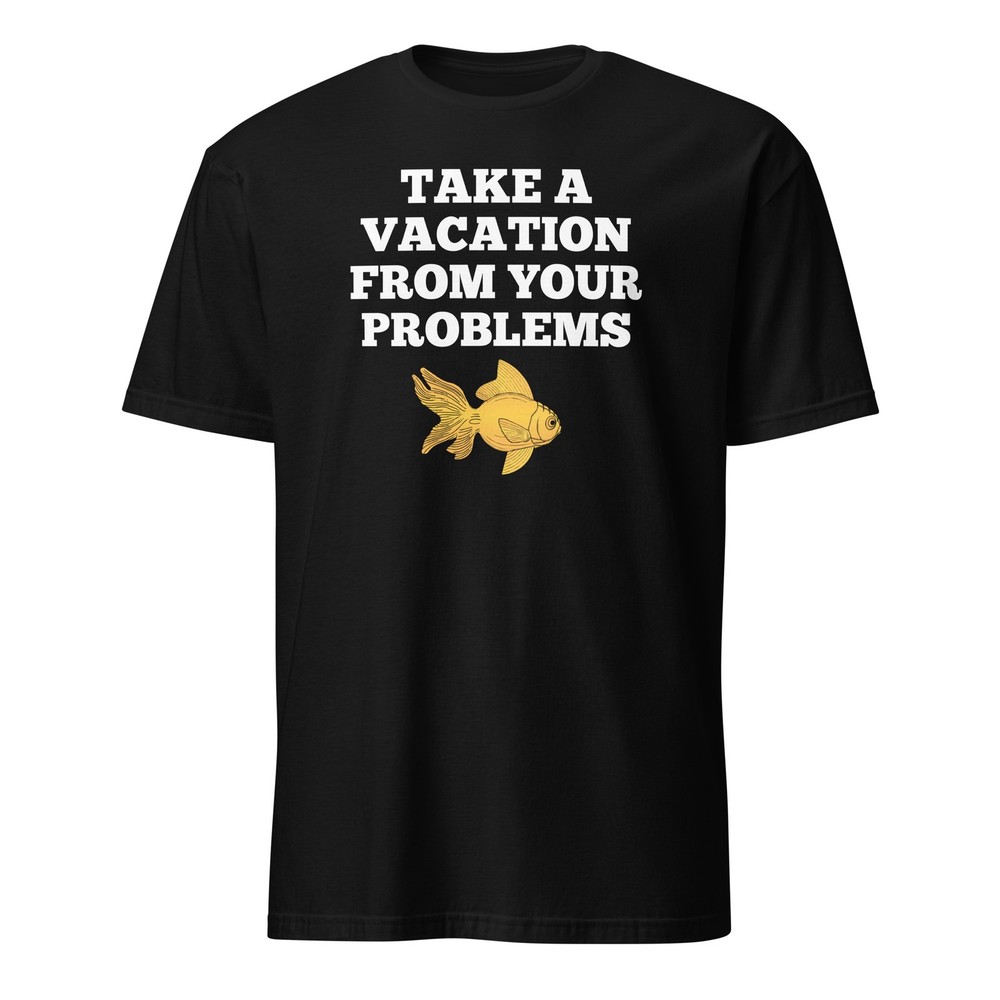 Take A Vacation From Your Problems – What About Bob Quote Unisex T-Shirt