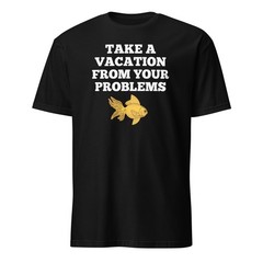Take A Vacation From Your Problems – What About Bob Quote Unisex T-Shirt