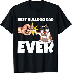Best Bulldog Dad Ever Funny English Bulldog Dog Gift T-Shirt
