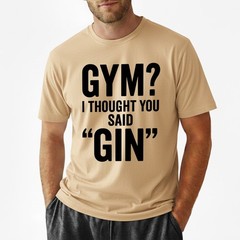 I Thought You Said Gin T-Shirt Funny Sarcastic Gym Humor Fitness Graphic Tee
