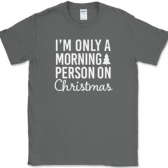 I’m Only A Morning Person On Christmas T-Shirt Funny Holiday Text Quote Tee